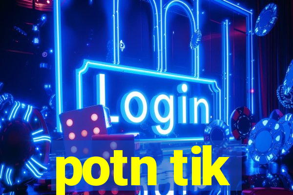 potn tik